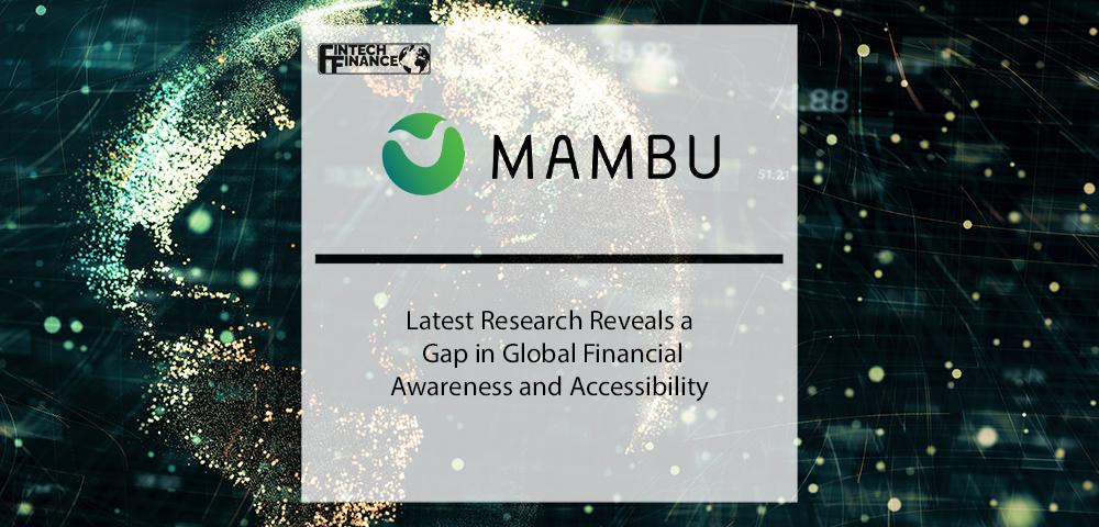 Latest Mambu Research Reveals a Gap in Global Financial Awareness and Accessibility | Fintech Finance