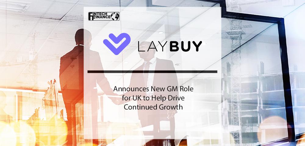 Laybuy Announces New GM Role for UK to Help Drive Continued Growth | Fintech Finance