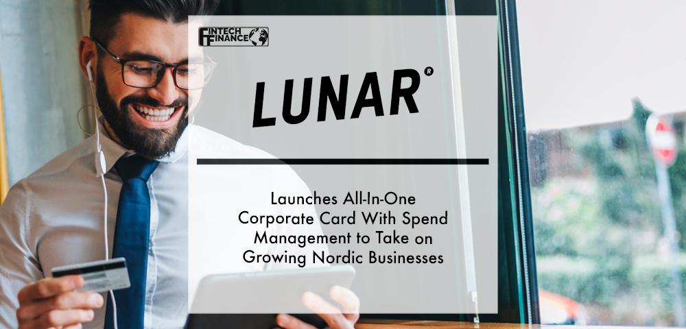 Lunar launches all-in-one corporate card with spend management to take on growing Nordic businesses | Fintech Finance