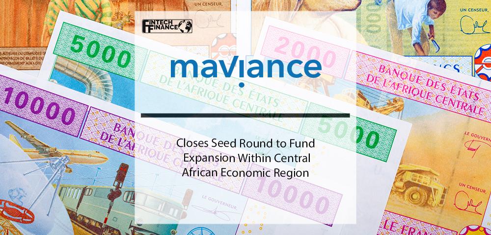 Maviance PLC Closes Seed Round to Fund Expansion Within Central African Economic Region | Fintech Finance