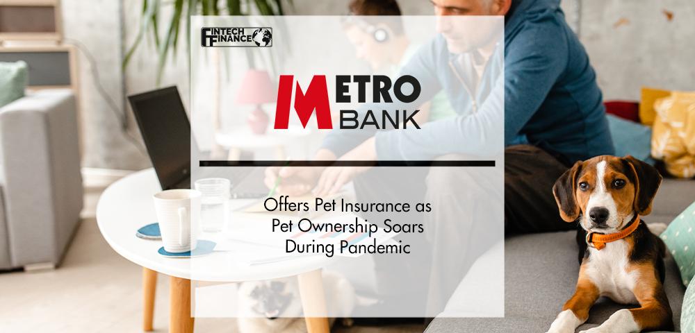 Metro Bank Offers Pet Insurance as Pet Ownership Soars During Pandemic | FinTech Finance