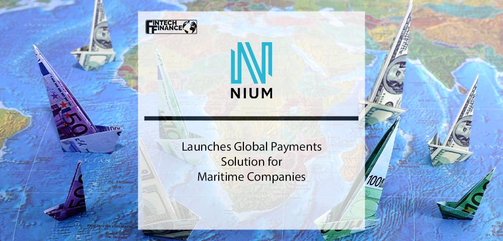 Nium Launches Global Payments Solution for Maritime Companies | Fintech Finance