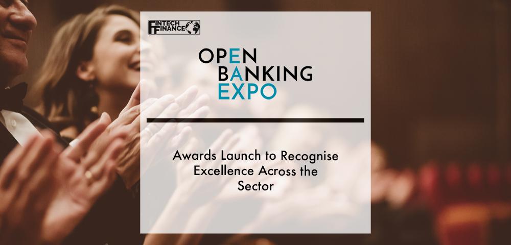 Open Banking Expo Awards Launch to Recognise Excellence Across the Sector | Fintech Finance