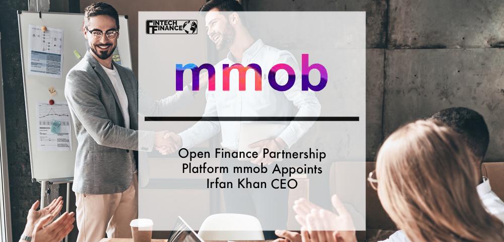 Open Finance Partnership Platform mmob Appoints Irfan Khan CEO | Fintech Finance