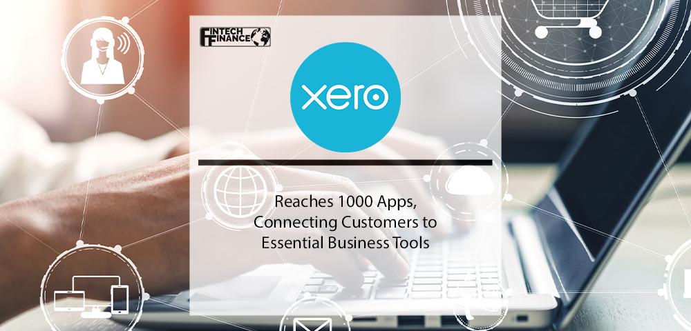 Reaches 1000 Apps, Connecting Customers to Essential Business Tools | Xero | Fintech Finance
