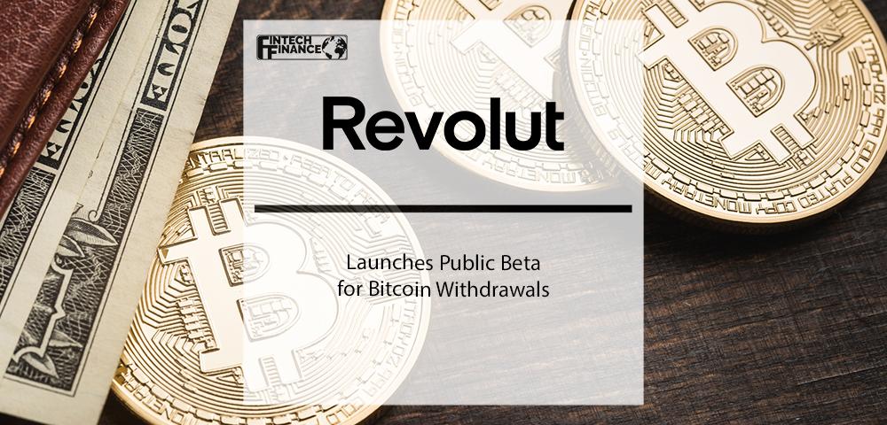 Revolut Launches Public Beta for Bitcoin Withdrawals | Fintech Finance