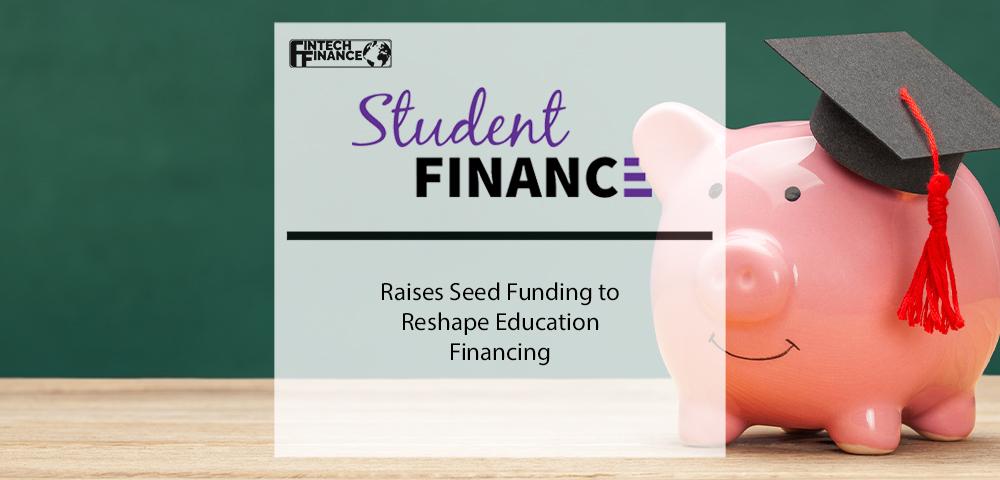StudentFinance Raises Seed Funding to Reshape Education Financing | Fintech Finance