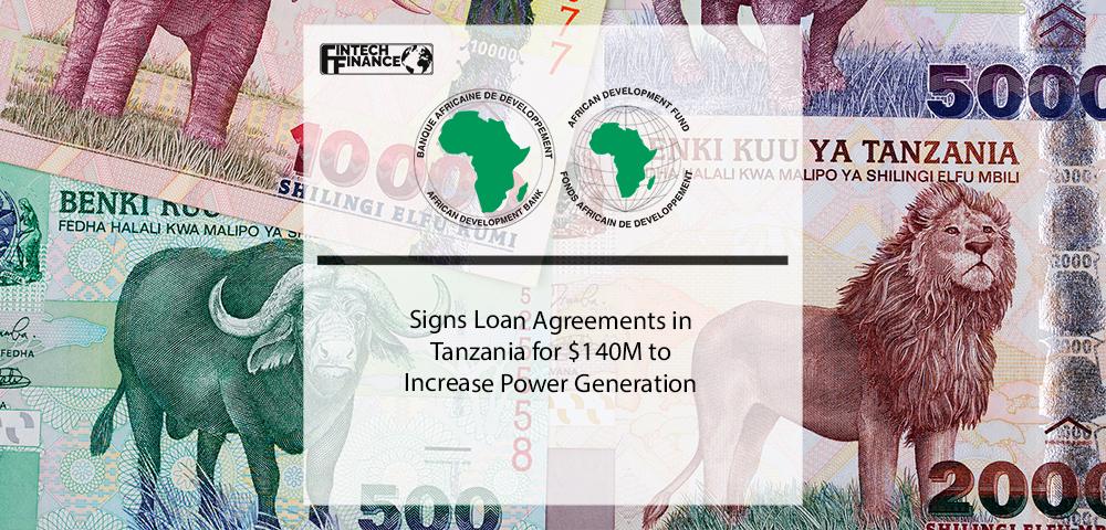 Tanzania African Development Bank Group Signs Loan Agreements for $140 million to Increase Power Generation | Fintech Finance