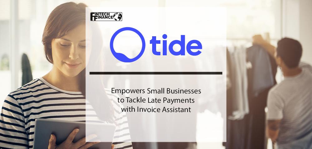 Tide empowers small businesses to tackle late payments with Invoice Assistant | Fintech Finance