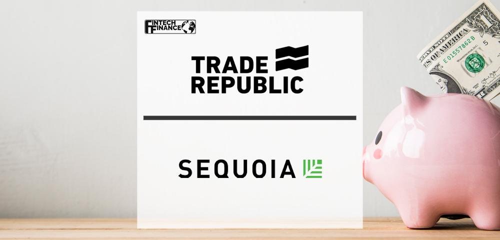 Trade Republic Announces $900m Investment, Led by Sequoia, to Help Close Europe’s Pension Gap | Fintech Finance