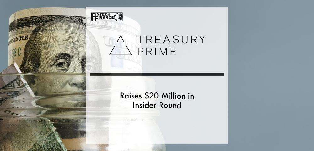 Treasury Prime Raises $20 Million in Insider Round | Fintech Finance