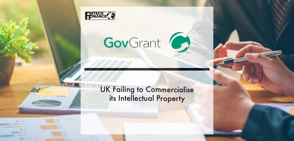 UK Failing to Commercialise its Intellectual Property - GovGrant | Fintech Finance