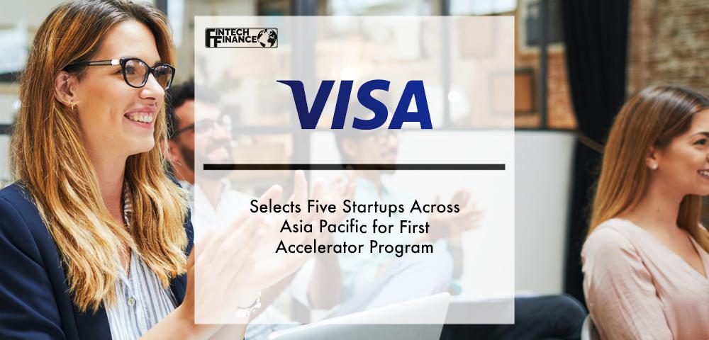 Visa Selects Five Startups Across Asia Pacific for First Accelerator Program | Fintech Finance
