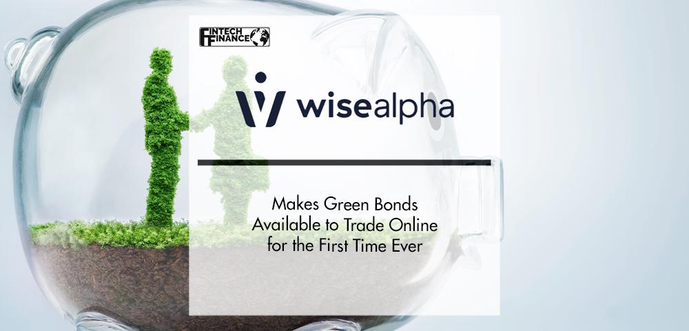 WiseAlpha Makes Green Bonds Available to Trade Online | FinTech Finance