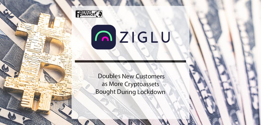 Ziglu Doubles New Customers as More Cryptoassets Bought During Lockdown | Fintech Finance