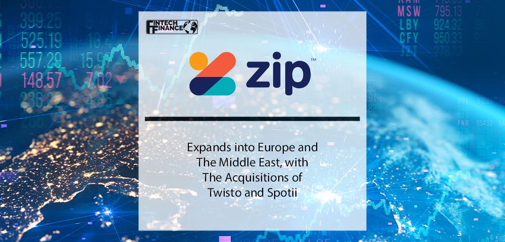 Zip expands into Europe and the Middle East, with the acquisitions of Twisto and Spotii | Fintech Finance