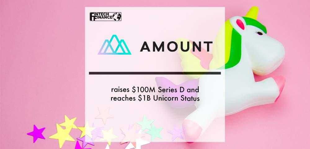 Amount raises $100M Series D and reaches $1B Unicorn Status | Fintech Finance