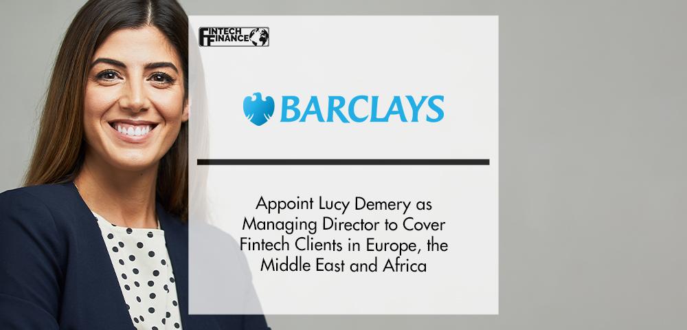 Barclays Appoints Lucy Demery as Managing Director for Fintech Clients Worldwide | FinTech Finance