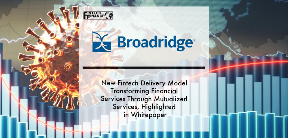 New Fintech Delivery Model Transforming Financial Services Through Mutualized Services, Highlighted in Whitepaper from Broadridge | Fintech Finance