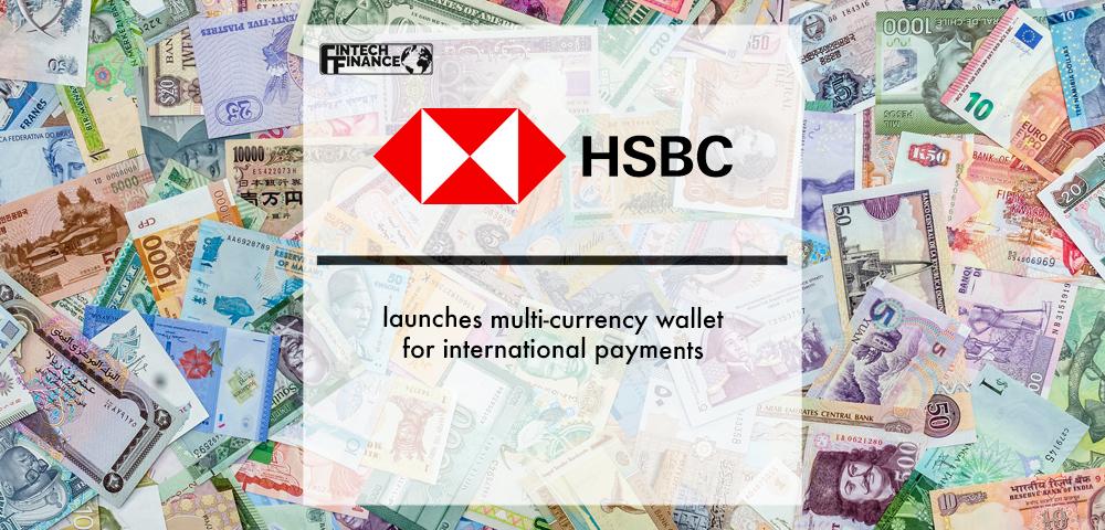 HSBC launches multi-currency wallet for international payments | Fintech Finance