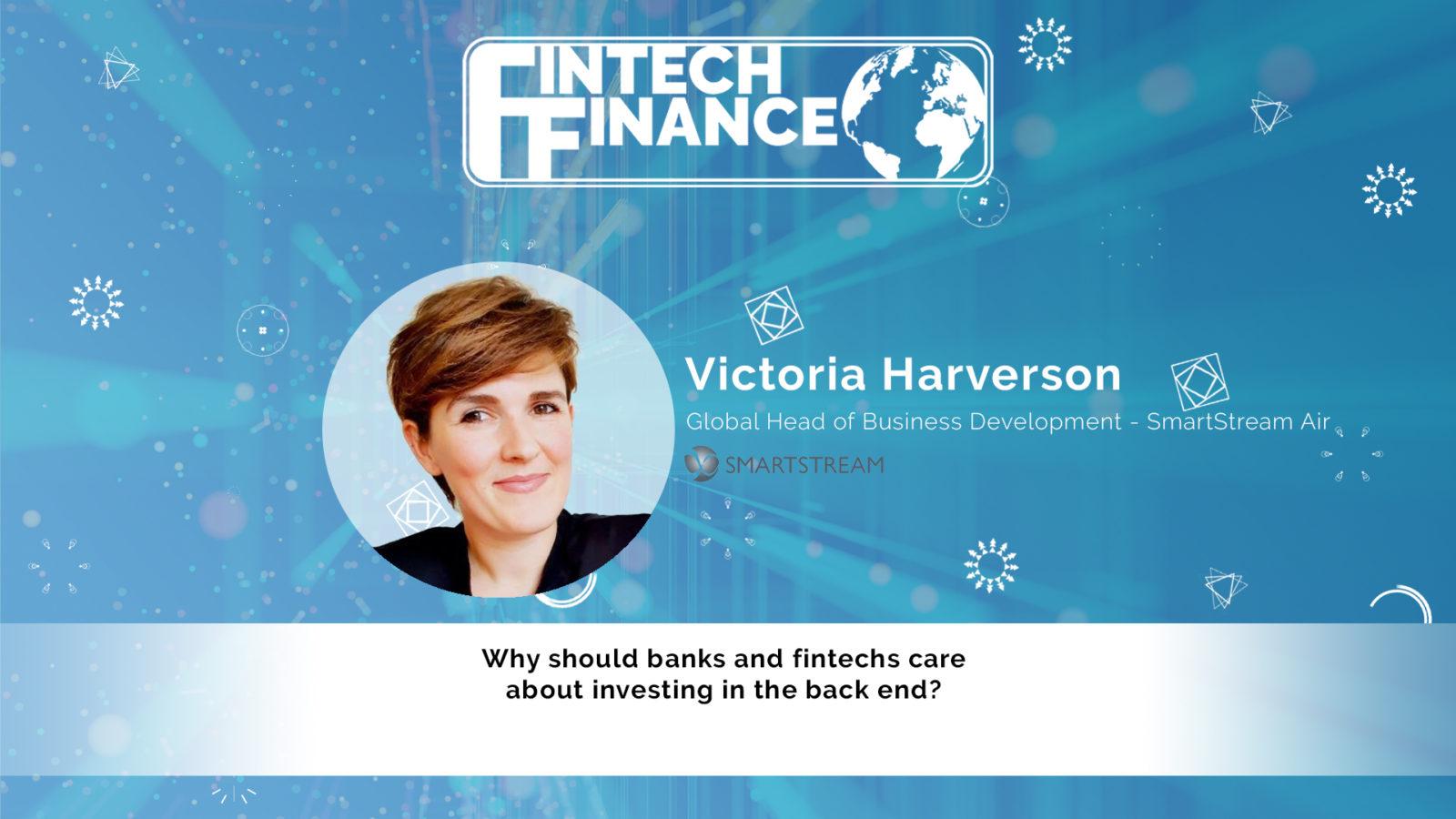 Victoria Harverson, SmartStream - Why should banks and fintechs care about investing in the back end? | Fintech Finance