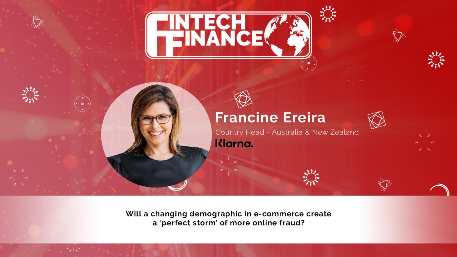 Francine Ereira, Klarna - Will a changing demographic in e-commerce create a ‘perfect storm’ of more online fraud? | Fintech Finance