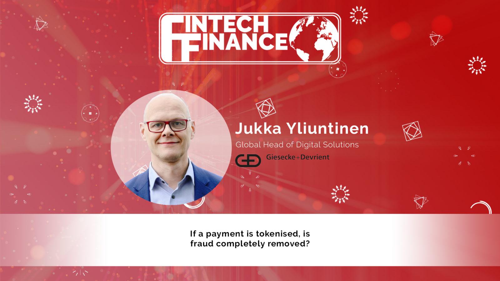 Jukka Yliuntinen, Giesecke & Devrient - If a payment is tokenised, is fraud completely removed? | Fintech Finance