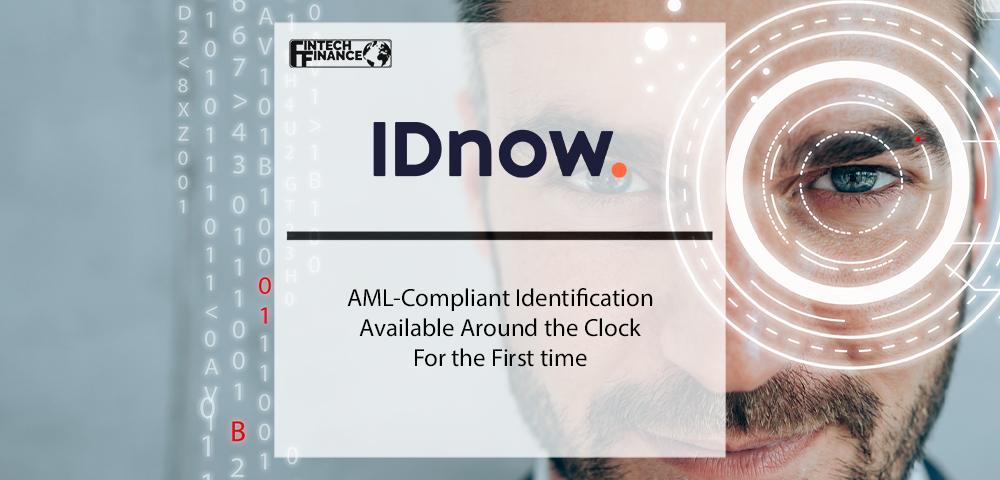AML-Compliant Identification Available Around the Clock for the First time at IDnow | Fintech Finance