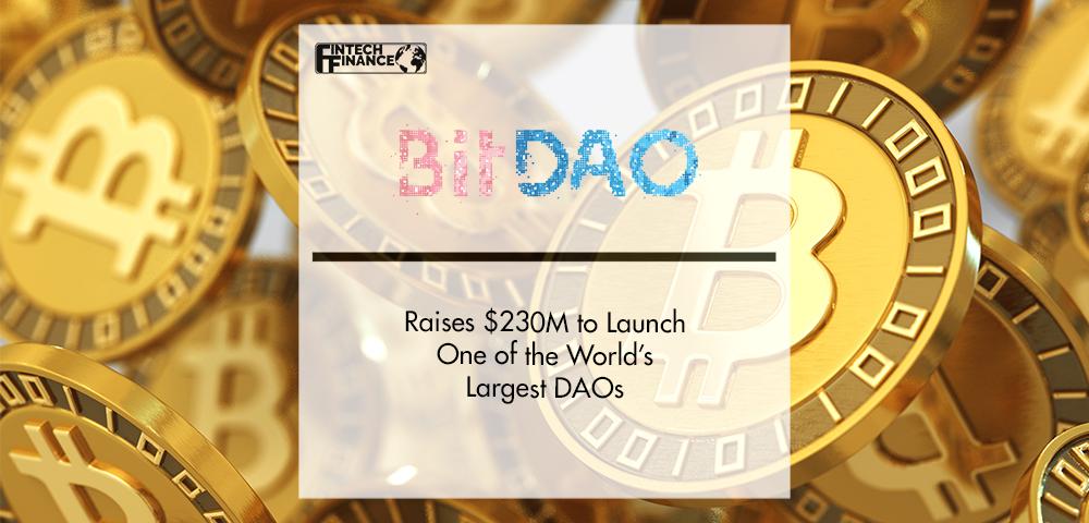 BitDAO Raises $230M to Launch One of the World’s Largest DAOs | FinTech Finance