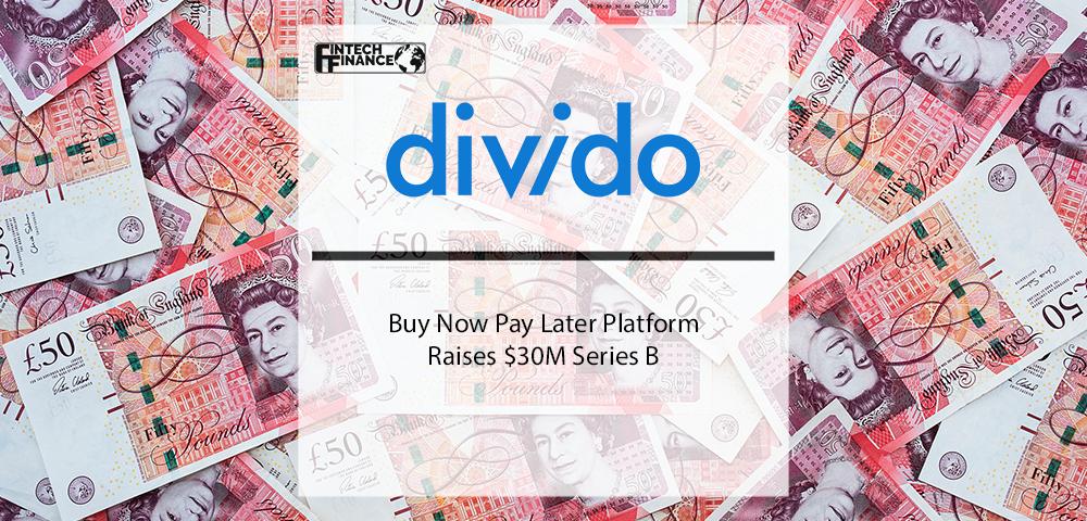 Buy Now Pay Later Platform Divido Raises $30 million Series B | Fintech Finance