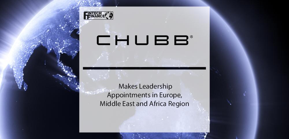 Chubb Makes Leadership Appointments in Europe, Middle East and Africa Region | Fintech Finance