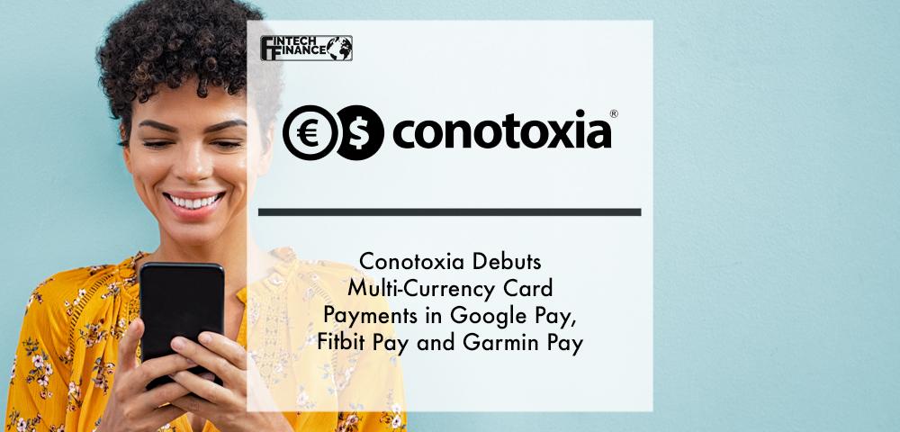 Conotoxia Debuts Multi-Currency Card Payments in Google Pay, Fitbit Pay and Garmin Pay | Fintech Finance