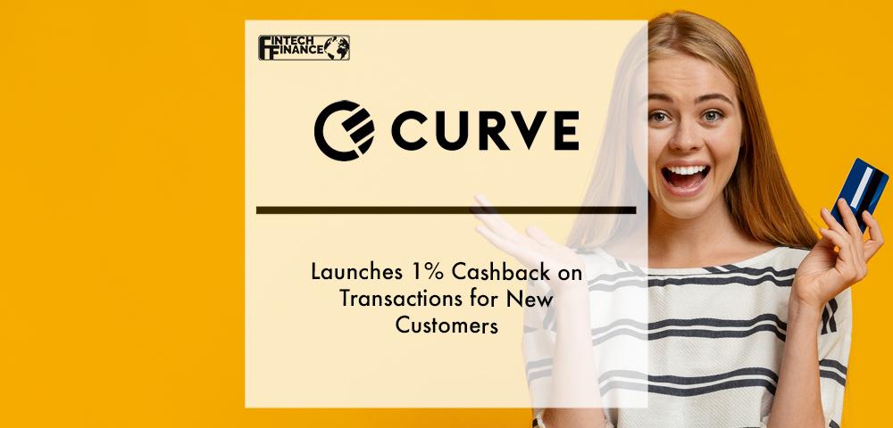 Curve Launches 1% Cashback on Transactions for New Customers | Fintech Finance