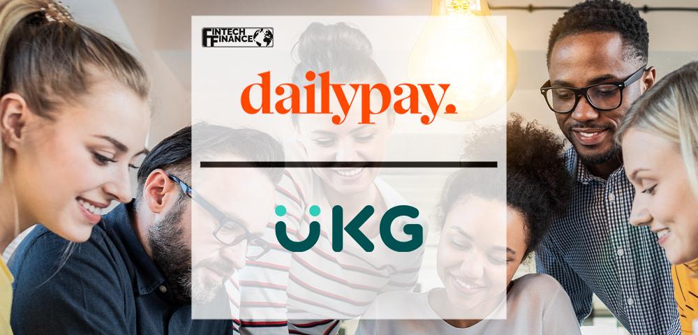 Dailypay Expands UKG Technology Partnership to Help Even More Businesses Support Employee Financial Wellness | Fintech Finance