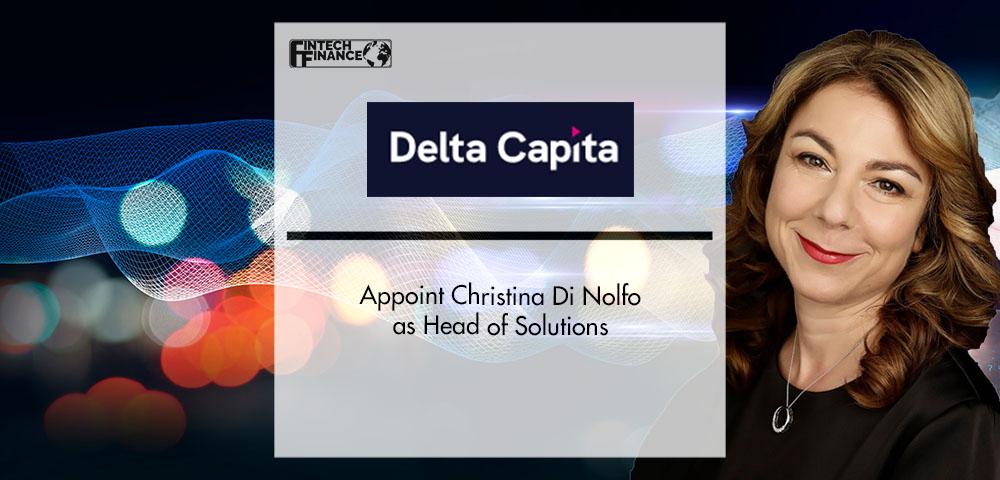 Delta Capita Appoint Christina Di Nolfo as Head of Solutions | FinTech Finance