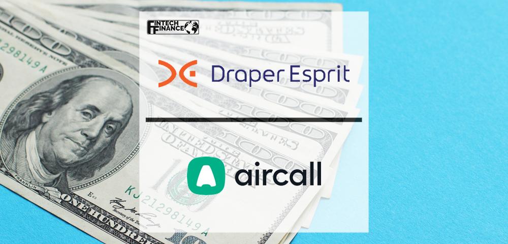 Draper Esprit Participates in $120 Million Series D in Cloud-based Phone Business Aircall | Fintech Finance