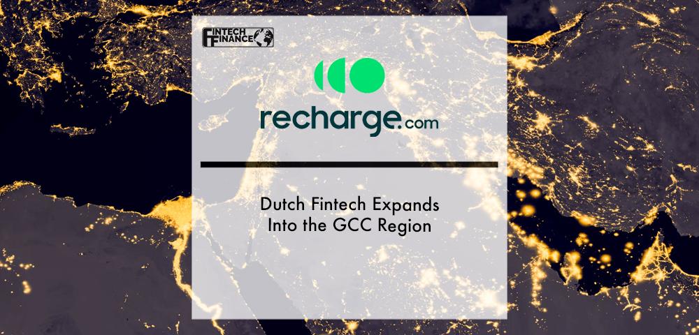 Dutch Fintech Recharge.com Expands Into the GCC Region | Fintech Finance|Dutch Fintech Recharge.com Expands Into the GCC Region | Fintech Finance