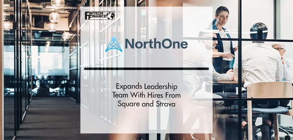 NorthOne Expands Leadership Team With Hires From Square and Strava | FinTech Finance