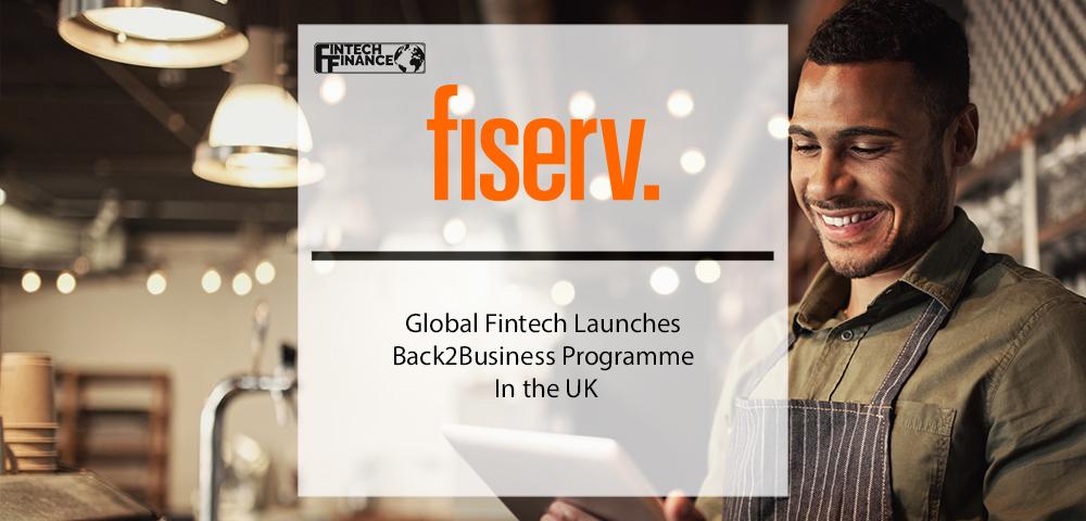 Global Fintech Fiserv Launches Back2Business Programme in the UK | Fintech Finance
