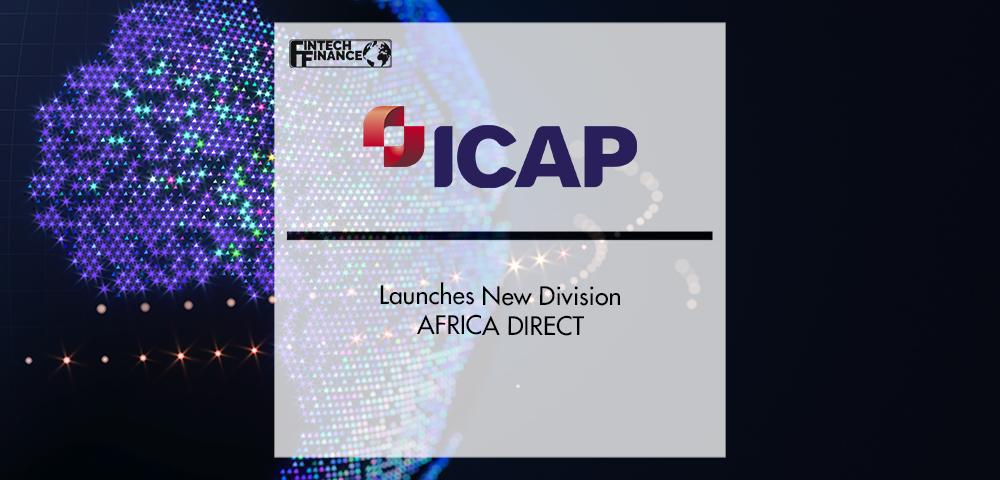 ICAP AFRICA Launches New Division AFRICA DIRECT | FinTech Finance