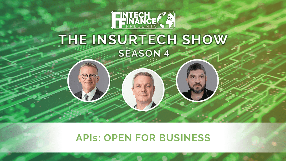 Fintech Finance Presents: The Insurtech Show 4.01 - APIs: Open For Business