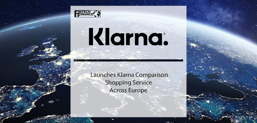 Klarna Launches Klarna Comparison Shopping Service Across Europe | Fintech Finance