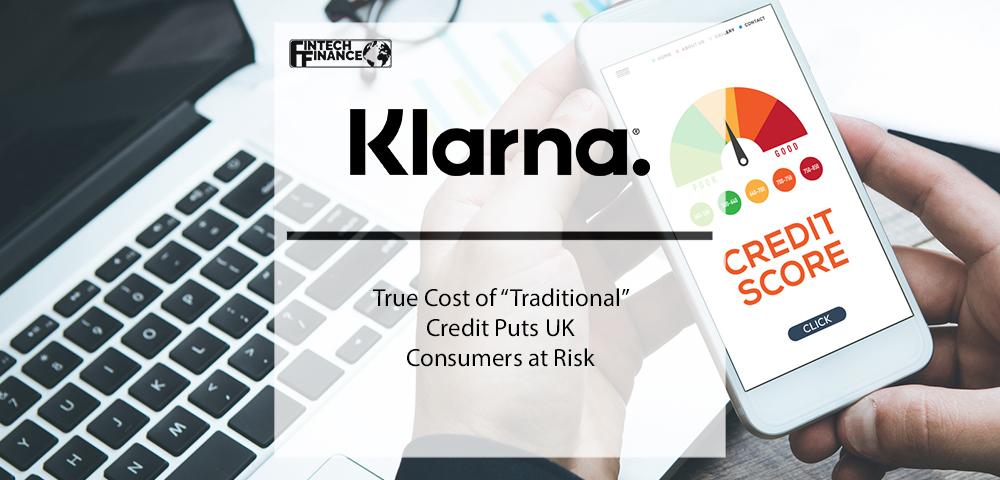 Klarna; True Cost of “Traditional” Credit puts UK Consumers at Risk | Fintech Finance