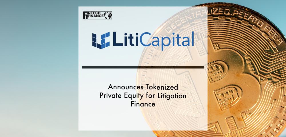 Liti Capital Announces Tokenized Private Equity for Litigation Finance | Fintech Finance