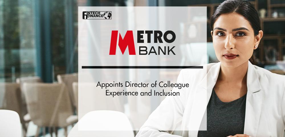 Metro Bank Appoints Director of Colleague Experience and Inclusion | FinTech Finance