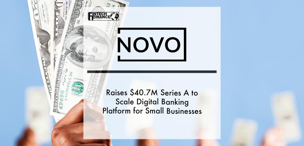 Novo Raises $40.7M Series A to Scale Digital Banking Platform for Small Businesses | Fintech Finance