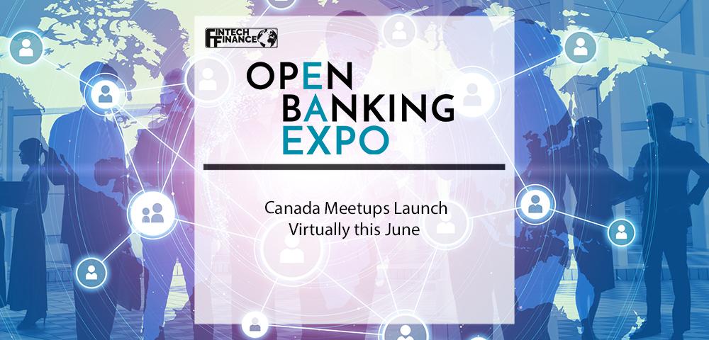 Open Banking Expo Canada Meetups Launch Virtually this June | Fintech Finance