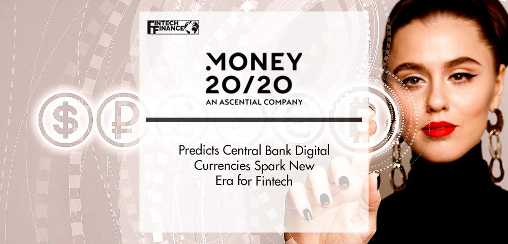 Money20/20 Predicts Central Bank Digital Currencies Spark New Era for Fintech | FinTech Finance