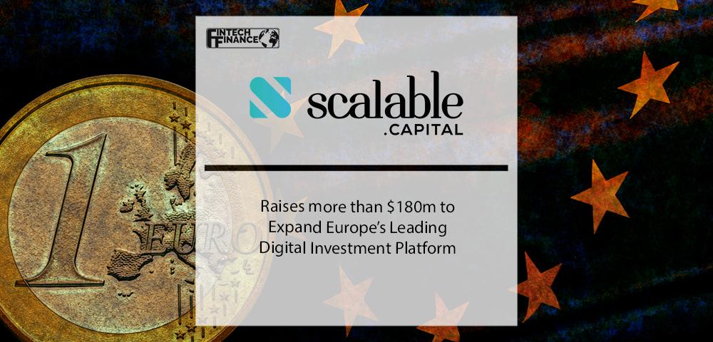 Scalable Capital Raises more than $180m to Expand Europe’s Leading Digital Investment Platform | Fintech Finance