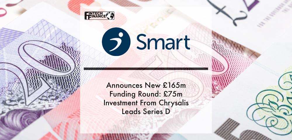 Smart Announces New £165m Funding Round- £75m Investment From Chrysalis Leads Series D | Fintech Finance